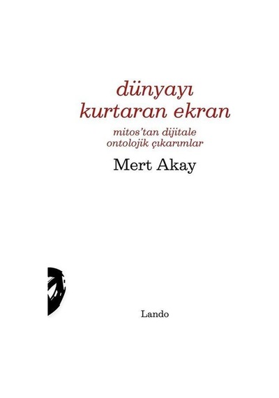 Dünyayı Kurtaran Ekran Mitos'tan Dijitale Ontolojik Çıkarımla...