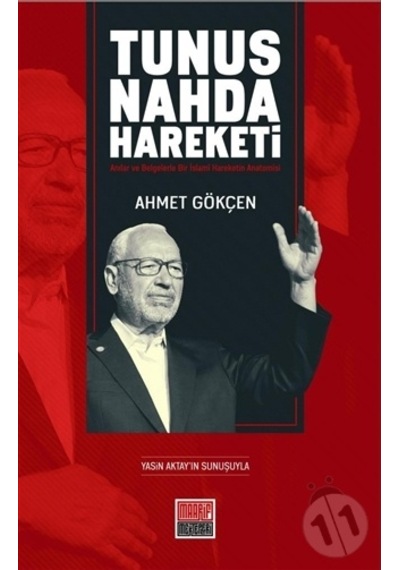 Tunus Nahda Hareketi - Anılar ve Belgelerle Bir İslami Hareketin Anatomisi - Ahmet Gökçen - Maarif Mektepleri