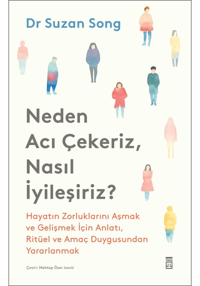 Neden Acı Çekeriz Nasıl İyileşiriz - Suzan Song - Psikoloji Kitabı