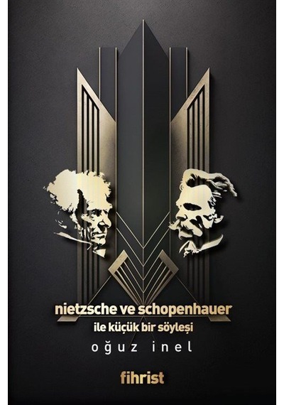 Nietzsche ve Schopenhauer İle Küçük Bir Söyleşi - Oğuz İnel - Fihrist