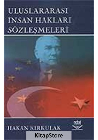 Uluslararası İnsan Hakları Sözleşmeleri - Hakan Kırkulak - Nobel Akademik Yayıncılık