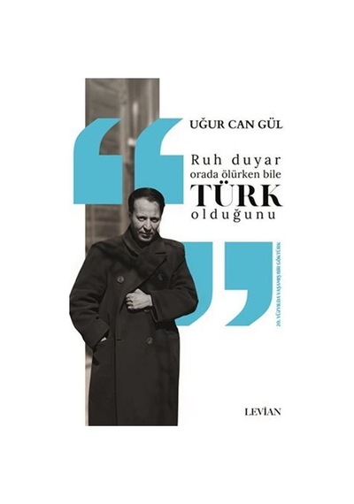 Ruh Duyar Orada Ölürken Bile Türk Olduğunu / Uğur Can Gül