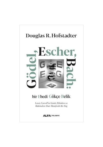 Gödel Escher Bach: Bir Ebedi Gökçe Belik - Douglas R. Hofstadter - Alfa Yayıncılık