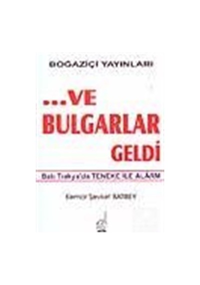 Ve Bulgarlar Geldi - Kemal Şevket Batıbey - Boğaziçi Yayınları