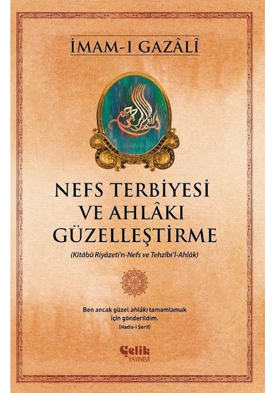 Nefs Terbiyesi ve Ahlakı Güzelleştirme - İmam Gazali - Çelik Yayınevi