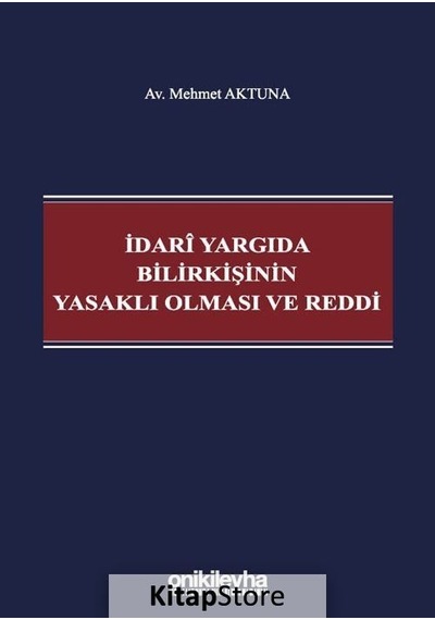 İdari Yargıda Bilirkişinin Yasaklı Olması ve Reddi - Mehmet Aktuna - On İki Levha Yayıncılık