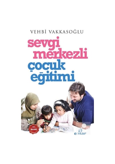 Sevgi Merkezli Çocuk Eğitimi - Vehbi Vakkasoğlu - Ensar Neşriyat