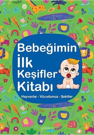 Bebeğimin İlk Keşifler Kitabı / Hayvanlar - Vücudumuz - Şekill...