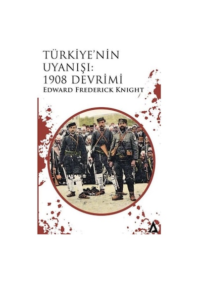 Türkiye'nin Uyanışı: 1908 Devrimi / Edward F.knight