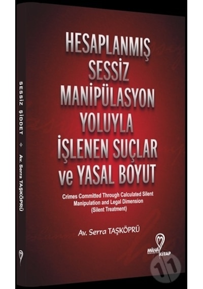 Hesaplanmış Sessiz Manipülasyon Yoluyla İşlenen Suçlar ve Yasal Boyut - Serra Taşköprü - Mana Kitap