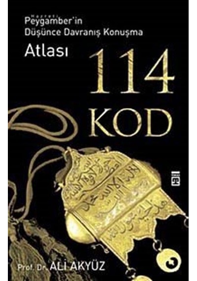 114 Kod - Hz. Peygamberin Düşünce Davranış Konuşma Atlası - Ali Akyüz - Timaş Yayınları