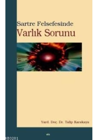 Sartre Felsefesinde Varlık Sorunu  - Talip Karakaya  - Elis Yayınları