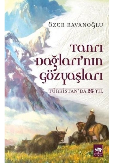 Tanrı Dağları'nın Gözyaşları - Özer Ravanoğlu - Ötüken Neşriyat