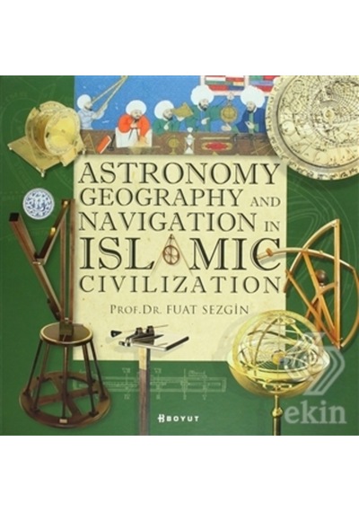 Astronomy Geography and Navigations in İslamic Civilization - Fuat Sezgin - Boyut Yayın Grubu