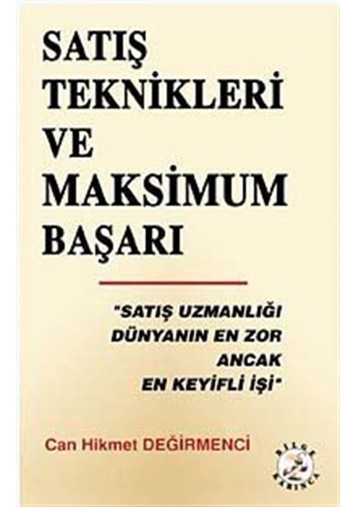 Satış Teknikleri ve Maksimum Başarı - Can Hikmet Değirmenci - Bilge Karınca Yayınları