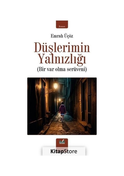 Düşlerimin Yalnızlığı - Bir Var Olma Serüveni - Emrah Üçöz - İzan Yayıncılık