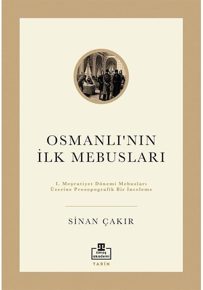 Osmanlı'nın İlk Mebusları / Sinan Çakır