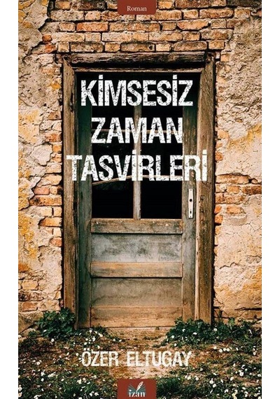 Kimsesiz Zaman Tasvirleri - Özer Eltugay - İzan Yayıncılık