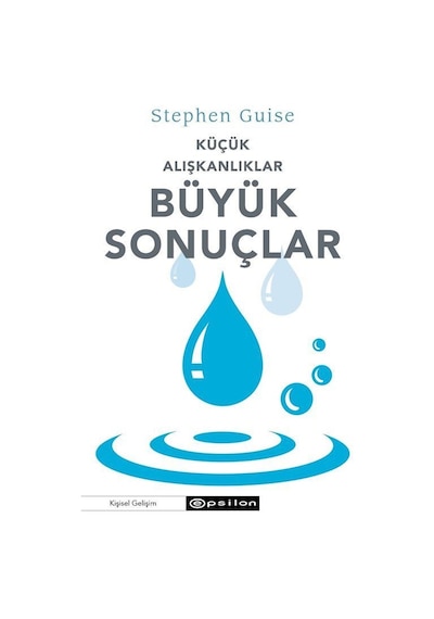 Küçük Alışkanlıklar Büyük Sonuçlar - Stephen Guise - Epsilon Yayınevi