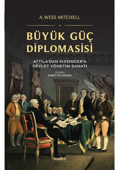 Büyük Güç Diplomasisi & Attila'dan Kissinger'a Devlet Yönetme ...