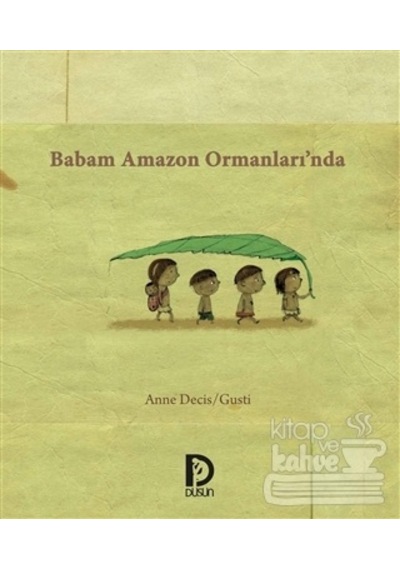 Babam Amazon Ormanları'Nda/Düşün Yayınları Çocuk/Gusti,Anne