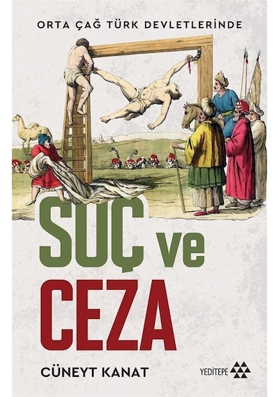 Orta Çağ Türk Devletlerinde Suç ve Ceza - Cüneyt Kanat - Yeditepe Yayınevi