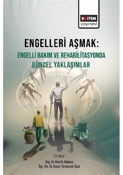 Engelleri Aşmak : Engelli Bakım Ve Rehabilitasyonda Güncel Yak...