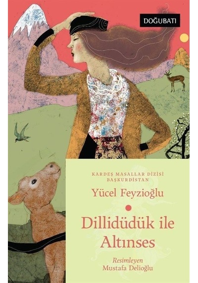 Dillidüdük İle Altınses - Başkurdistan Masalları - Yücel Feyzioğlu - Doğu Batı Yayınları