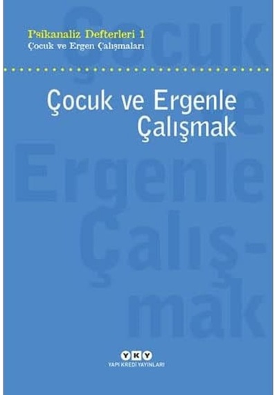 Psikanaliz Defterleri 1 - Çocuk Ve Ergen Çalışmaları / Çocuk Ve Ergenle Çalışmak