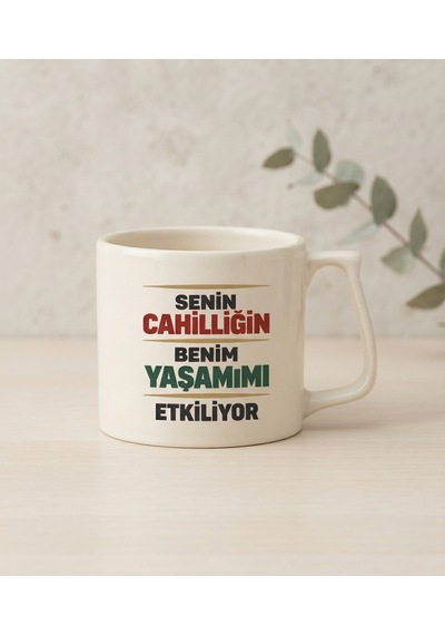 "senin Cahilliğin Benim Yaşamımı Etkiliyor"porselen Baskılı Kupa Bardak - Hediyelik Kupa 000 Açık Krem