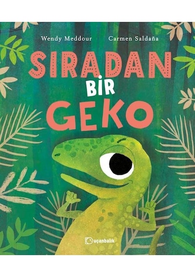Sıradan Bir Geko - Wendy Meddour -  Carmen Saldana - Uçanbalık Yayıncılık