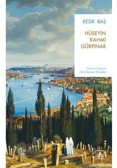 Kesik Baş - Günümüz Türkçesiyle Türk Edebiyatı Klasikleri - Hüseyin Rahmi Gürpınar - İthaki Yayınları