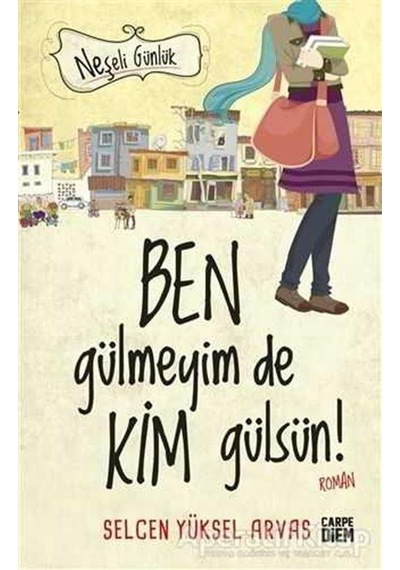 Ben Gülmeyim De Kim Gülsün! - Neşeli Günlük - Selcen Yüksel Arvas