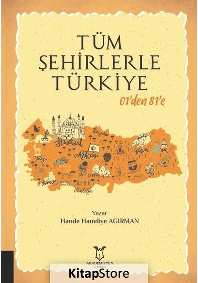 Tüm Şehirlerle Türkiye 01'den 81'e - Hande Ağırman - Akademisyen Kitabevi