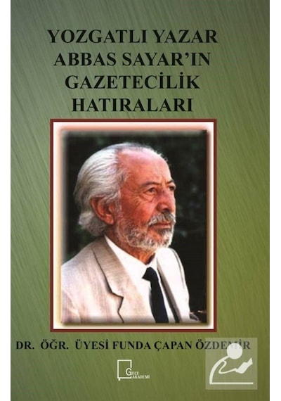 Yozgatlı Yazar Abbas Sayarın Gazetecilik Hatıraları - Funda Çapan Özdemir - Gece Akademi