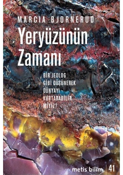 Yeryüzünün Zamanı-Bir Jeolog Gibi Düşünerek Dünyayı Kurtarabilir miyiz? - Marcia Bjornerud - Metis Yayınları