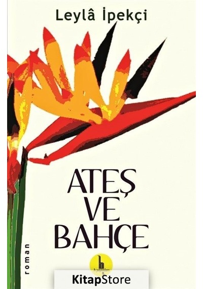 Ateş ve Bahçe - Leyla İpekçi - H Yayınları