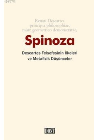Descartes Felsefesinin İlkeleri ve Metafizik Düşünceler - Benedictus De Spinoza - Dost Kitabevi