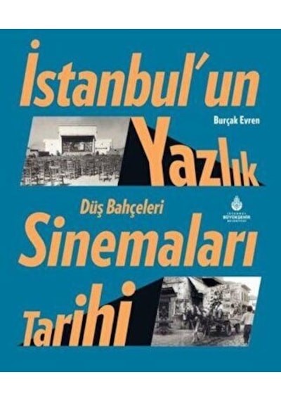 İstanbul'un Yazlık Sinemaları Tarihi Düş Bahçeleri