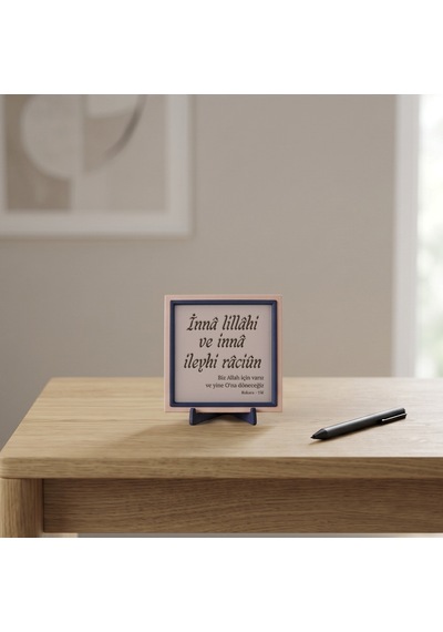 Sevdiklerinize Özel Tasarım İnnâ Lillâhi Ve İnnâ İleyhi Râciûn Mealli Dekoratif Masaüstü Süs 10x10cm