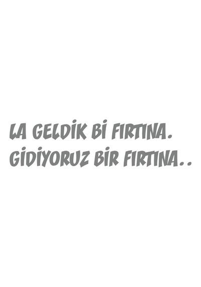 Geldik Bi Fırtına Gidiyoruz Bir Fırtına Sticker 17x17 Cm Gri