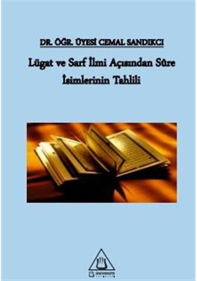 Lügat ve Sarf İlmi Açısından Sure İsimlerinin Tahlili - Cemal Sandıkçı - Üniversite Yayınları