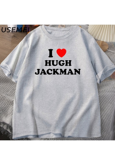 Flood Of Style I Love Hugh Jackman T-shirt Unisex Tee Cotton Letter Printed Tshirt Casual O Neck Short Sleev Gri