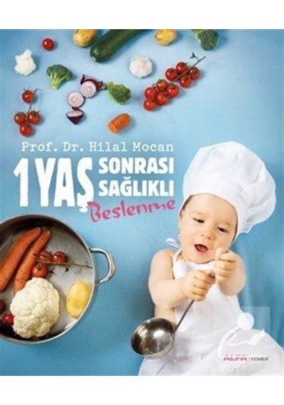 1 Yaş Sonrası Sağlıklı Beslenme - Hilal Mocan - Alfa Yayıncılık
