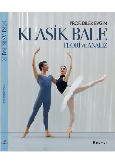 Klasik Bale - Teori ve Analiz - Dilek Evgin - Boyut Yayın Grubu
