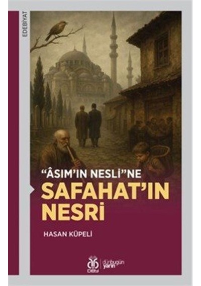 Asım'ın Nesli'ne Safahat'ın Nesri / Hasan Küpeli