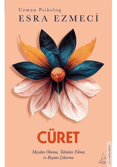Cüret - Meydan Okuma Tabuları Yıkma ve Baştan Çıkarma - Esra Ezmeci - Destek Yayınları