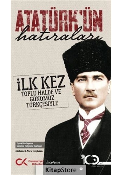 Atatürk'ün Hatıraları - İlk Kez Toplu Halde ve Günümüz Türkçesiyle - Mehmet Alev Çoşkun - Cumhuriyet Kitapları