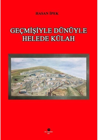 Geçmişiyle Dünüyle Helede Külah - Hasan İpek - Can Yayınları (Ali Adil Atalay)