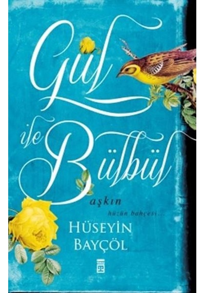 Gül ile Bülbül - Hüseyin Bayçöl - Timaş Yayinlari